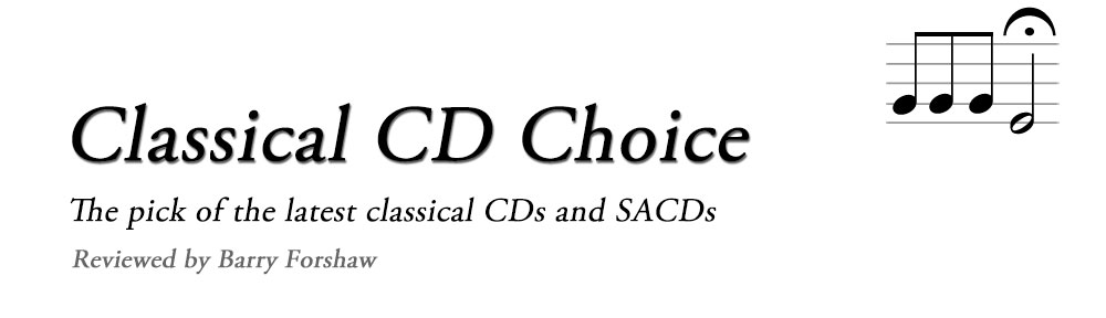 CD Choice - The pick of the latest Classical CDs and SACDs